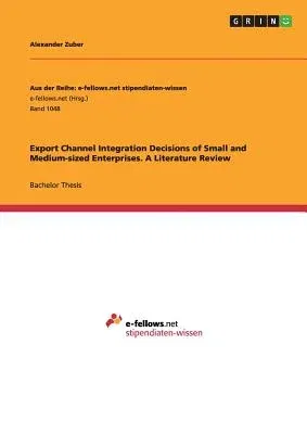 Export Channel Integration Decisions of Small and Medium-sized Enterprises. A Literature Review