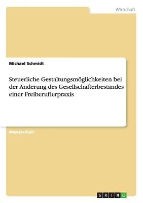 Steuerliche Gestaltungsmöglichkeiten bei der Änderung des Gesellschafterbestandes einer Freiberuflerpraxis