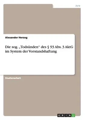 Die sog. "Todsünden des § 93 Abs. 3 AktG im System der Vorstandshaftung