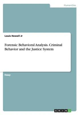 Forensic Behavioral Analysis. Criminal Behavior and the Justice System