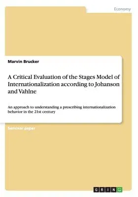 A Critical Evaluation of the Stages Model of Internationalization according to Johanson and Vahlne: An approach to understanding a prescribing internati