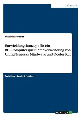 Entwicklungskonzept für ein BCI-Computerspiel unter Verwendung von Unity, Neurosky Mindwave und Oculus Rift