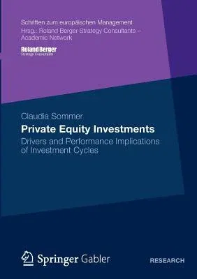 Private Equity Investments: Drivers and Performance Implications of Investment Cycles (2013)