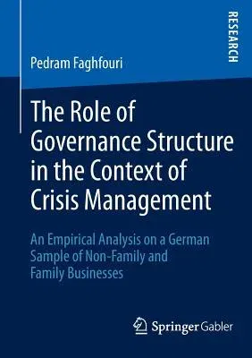 The Role of Governance Structure in the Context of Crisis Management: An Empirical Analysis on a German Sample of Non-Family and Family Businesses (2013)