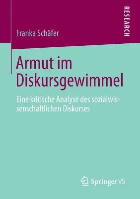 Armut Im Diskursgewimmel: Eine Kritische Analyse Des Sozialwissenschaftlichen Diskurses (2013)