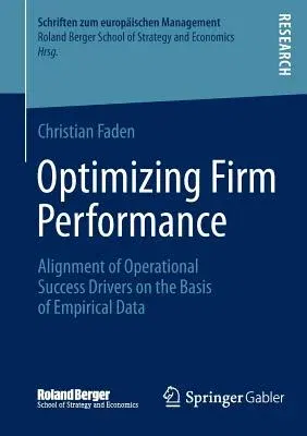 Optimizing Firm Performance: Alignment of Operational Success Drivers on the Basis of Empirical Data (2014)