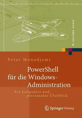 Powershell Für Die Windows-Administration: Ein Kompakter Und Praxisnaher Überblick (2014)