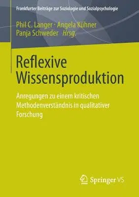 Reflexive Wissensproduktion: Anregungen Zu Einem Kritischen Methodenverständnis in Qualitativer Forschung (2013)