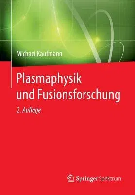 Plasmaphysik Und Fusionsforschung (2., Uberarb. Aufl. 2013)