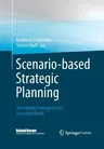 Scenario-Based Strategic Planning: Developing Strategies in an Uncertain World (Softcover Reprint of the Original 1st 2013)