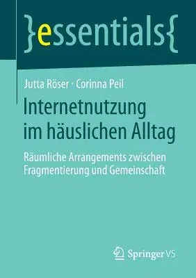 Internetnutzung Im Häuslichen Alltag: Räumliche Arrangements Zwischen Fragmentierung Und Gemeinschaft (2014)