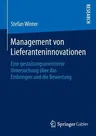 Management Von Lieferanteninnovationen: Eine Gestaltungsorientierte Untersuchung Über Das Einbringen Und Die Bewertung (2014)