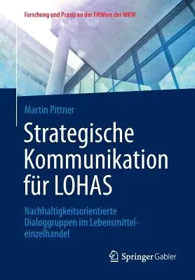 Strategische Kommunikation Für Lohas: Nachhaltigkeitsorientierte Dialoggruppen Im Lebensmitteleinzelhandel (2014)