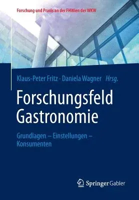 Forschungsfeld Gastronomie: Grundlagen - Einstellungen - Konsumenten (2015)