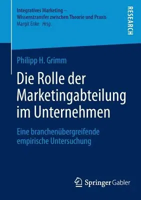 Die Rolle Der Marketingabteilung Im Unternehmen: Eine Branchenübergreifende Empirische Untersuchung (2014)