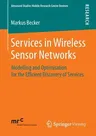 Services in Wireless Sensor Networks: Modelling and Optimisation for the Efficient Discovery of Services (2014)