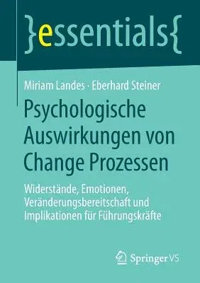 Psychologische Auswirkungen Von Change Prozessen: Widerstände, Emotionen, Veränderungsbereitschaft Und Implikationen Für Führungskräfte (2014)