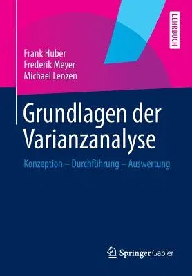 Grundlagen Der Varianzanalyse: Konzeption - Durchführung - Auswertung (2014)