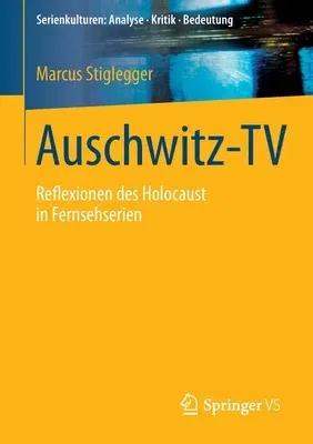 Auschwitz-TV: Reflexionen Des Holocaust in Fernsehserien (2015)