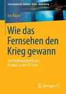 Wie Das Fernsehen Den Krieg Gewann: Zur Medienästhetik Des Krieges in Der Tv-Serie (2015)