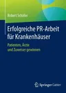 Erfolgreiche Pr-Arbeit Für Krankenhäuser: Patienten, Ärzte Und Zuweiser Gewinnen (2015)