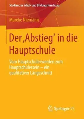 Der 'Abstieg' in Die Hauptschule: Vom Hauptschülerwerden Zum Hauptschülersein - Ein Qualitativer Längsschnitt (2015)