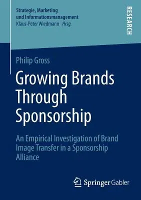 Growing Brands Through Sponsorship: An Empirical Investigation of Brand Image Transfer in a Sponsorship Alliance (2015)