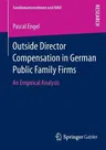 Outside Director Compensation in German Public Family Firms: An Empirical Analysis (2015)