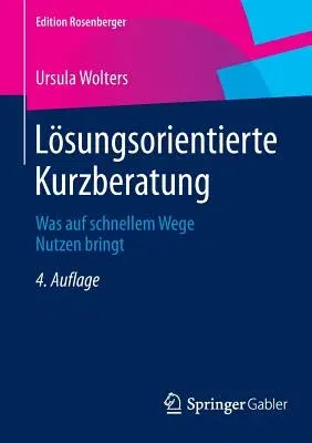 Lösungsorientierte Kurzberatung: Was Auf Schnellem Wege Nutzen Bringt (4. Aufl. 2015. Nachdruck 2015)