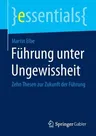 Führung Unter Ungewissheit: Zehn Thesen Zur Zukunft Der Führung (2015)