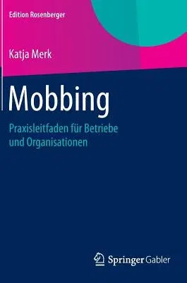 Mobbing: Praxisleitfaden Für Betriebe Und Organisationen (2014. Nachdruck 2015)