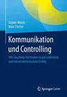 Kommunikation Und Controlling: Mit Coaching-Methoden Zu Persönlichem Und Unternehmerischem Erfolg (2015)