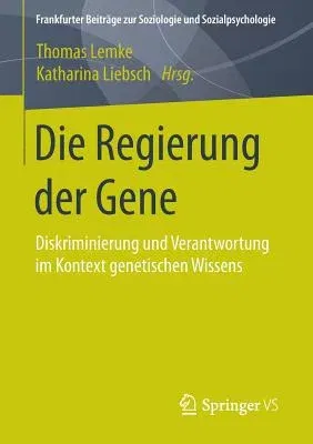 Die Regierung Der Gene: Diskriminierung Und Verantwortung Im Kontext Genetischen Wissens (2015)