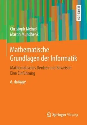 Mathematische Grundlagen Der Informatik: Mathematisches Denken Und Beweisen Eine Einführung (6. Aufl. 2015)