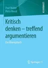 Kritisch Denken - Treffend Argumentieren: Ein Übungsbuch (1. Aufl. 2015)