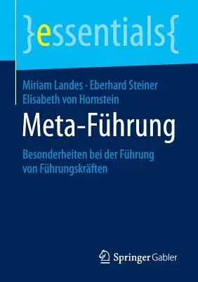 Meta-Führung: Besonderheiten Bei Der Führung Von Führungskräften (1. Aufl. 2015)