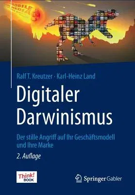 Digitaler Darwinismus: Der Stille Angriff Auf Ihr Geschäftsmodell Und Ihre Marke. Das Think!book (2., Vollst. Uberarb. U. Erw. Aufl. 2016)