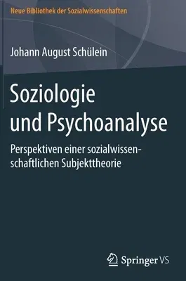 Soziologie Und Psychoanalyse: Perspektiven Einer Sozialwissenschaftlichen Subjekttheorie (1. Aufl. 2016)