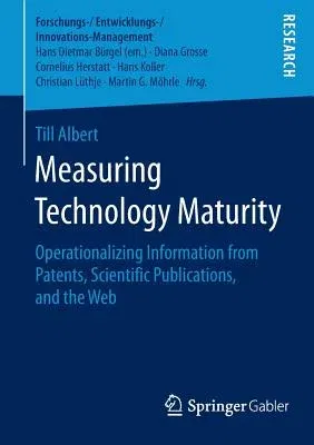 Measuring Technology Maturity: Operationalizing Information from Patents, Scientific Publications, and the Web (2016)