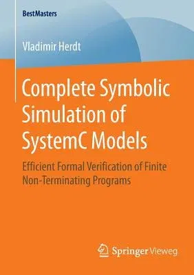 Complete Symbolic Simulation of Systemc Models: Efficient Formal Verification of Finite Non-Terminating Programs (2016)