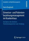 Einweiser- Und Patientenbeziehungsmanagement Im Krankenhaus: Die Option Der Direkten Patientenakquisition Und -Bindung (1. Aufl. 2016)