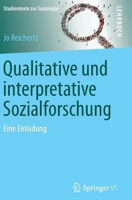 Qualitative Und Interpretative Sozialforschung: Eine Einladung (1. Aufl. 2016)