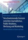 Verschwimmende Grenzen Zwischen Journalismus, Public Relations, Werbung Und Marketing: Aktuelle Befunde Aus Theorie Und Praxis (1. Aufl. 2017)