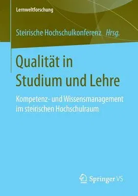 Qualität in Studium Und Lehre: Kompetenz- Und Wissensmanagement Im Steirischen Hochschulraum (1. Aufl. 2016)