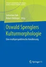 Oswald Spenglers Kulturmorphologie: Eine Multiperspektivische Annäherung (1. Aufl. 2018)