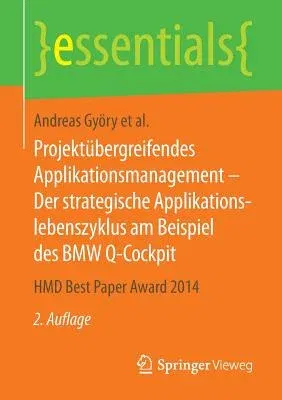 Projektübergreifendes Applikationsmanagement - Der Strategische Applikationslebenszyklus Am Beispiel Des BMW Q-Cockpit: Hmd Best Paper Award 2014 (2.