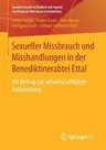 Sexueller Missbrauch Und Misshandlungen in Der Benediktinerabtei Ettal: Ein Beitrag Zur Wissenschaftlichen Aufarbeitung (1. Aufl. 2017)