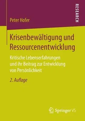 Krisenbewältigung Und Ressourcenentwicklung: Kritische Lebenserfahrungen Und Ihr Beitrag Zur Entwicklung Von Persönlichkeit (2. Aufl. 2017)