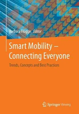 Smart Mobility - Connecting Everyone: Trends, Concepts and Best Practices (2017)