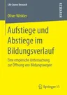 Aufstiege Und Abstiege Im Bildungsverlauf: Eine Empirische Untersuchung Zur Öffnung Von Bildungswegen (1. Aufl. 2017)